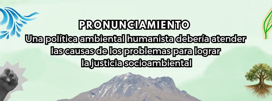 Una política ambiental humanista debería atender las causas de los problemas para lograr la justicia socioambiental